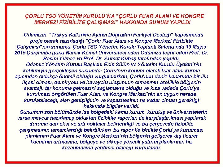 ÇORLU TSO YÖNETİM KURULU´NA "ÇORLU FUAR ALANI VE KONGRE MERKEZİ FİZİBİLİTE ÇALIŞMASI" HAKKINDA SUNUM ÇORLU TSO YÖNETİM KURULU´NA "ÇORLU FUAR ALANI VE KONGRE MERKEZİ FİZİBİLİTE ÇALIŞMASI" HAKKINDA SUNUM