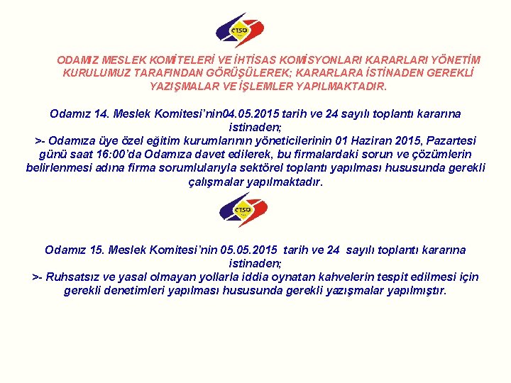 ODAMIZ MESLEK KOMİTELERİ VE İHTİSAS KOMİSYONLARI KARARLARI YÖNETİM KURULUMUZ TARAFINDAN GÖRÜŞÜLEREK; KARARLARA İSTİNADEN GEREKLİ ODAMIZ MESLEK KOMİTELERİ VE İHTİSAS KOMİSYONLARI KARARLARI YÖNETİM KURULUMUZ TARAFINDAN GÖRÜŞÜLEREK; KARARLARA İSTİNADEN GEREKLİ