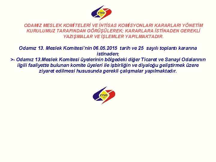ODAMIZ MESLEK KOMİTELERİ VE İHTİSAS KOMİSYONLARI KARARLARI YÖNETİM KURULUMUZ TARAFINDAN GÖRÜŞÜLEREK; KARARLARA İSTİNADEN GEREKLİ ODAMIZ MESLEK KOMİTELERİ VE İHTİSAS KOMİSYONLARI KARARLARI YÖNETİM KURULUMUZ TARAFINDAN GÖRÜŞÜLEREK; KARARLARA İSTİNADEN GEREKLİ
