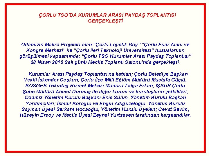ÇORLU TSO´DA KURUMLAR ARASI PAYDAŞ TOPLANTISI GERÇEKLEŞTİ Odamızın Makro Projeleri olan “Çorlu Lojistik Köy” ÇORLU TSO´DA KURUMLAR ARASI PAYDAŞ TOPLANTISI GERÇEKLEŞTİ Odamızın Makro Projeleri olan “Çorlu Lojistik Köy”