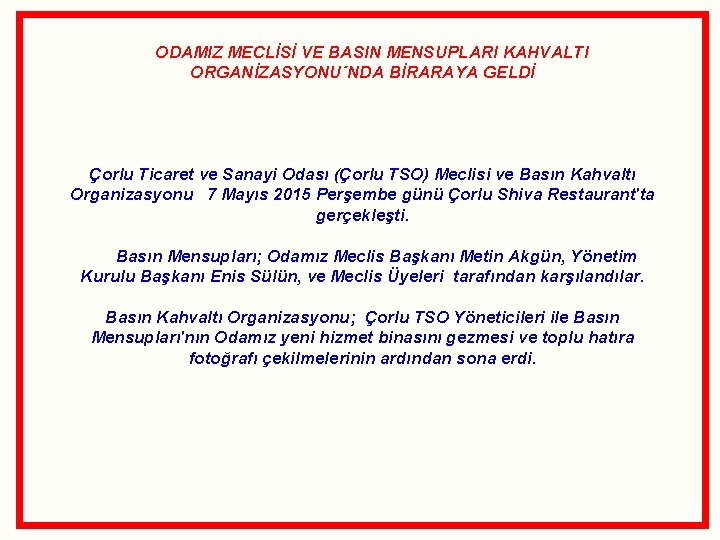 ODAMIZ MECLİSİ VE BASIN MENSUPLARI KAHVALTI ORGANİZASYONU´NDA BİRARAYA GELDİ Çorlu Ticaret ve Sanayi Odası ODAMIZ MECLİSİ VE BASIN MENSUPLARI KAHVALTI ORGANİZASYONU´NDA BİRARAYA GELDİ Çorlu Ticaret ve Sanayi Odası