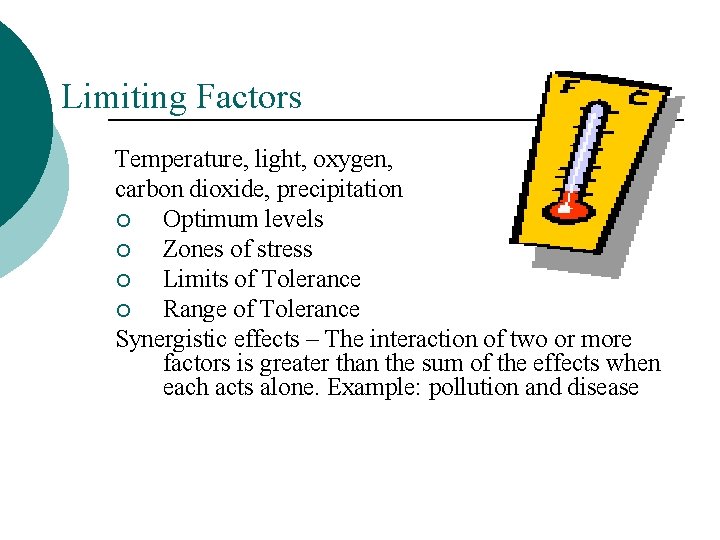 Limiting Factors Temperature, light, oxygen, carbon dioxide, precipitation ¡ Optimum levels ¡ Zones of