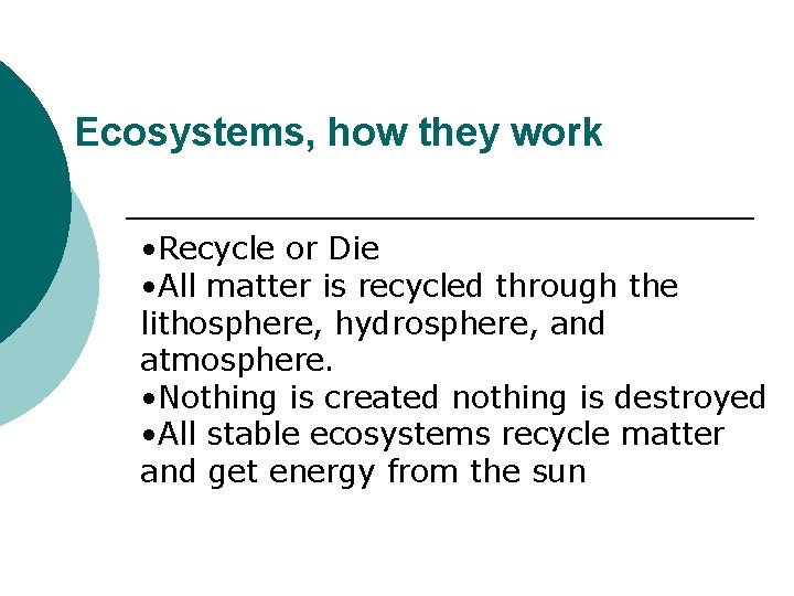 Ecosystems, how they work • Recycle or Die • All matter is recycled through