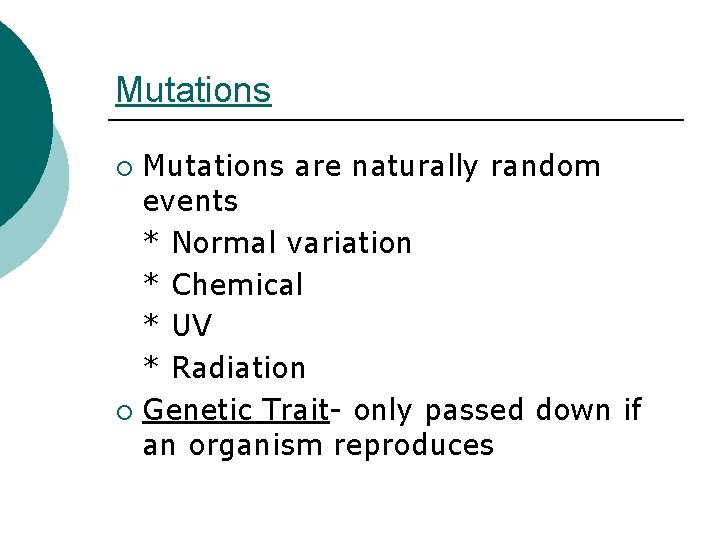 Mutations are naturally random events * Normal variation * Chemical * UV * Radiation