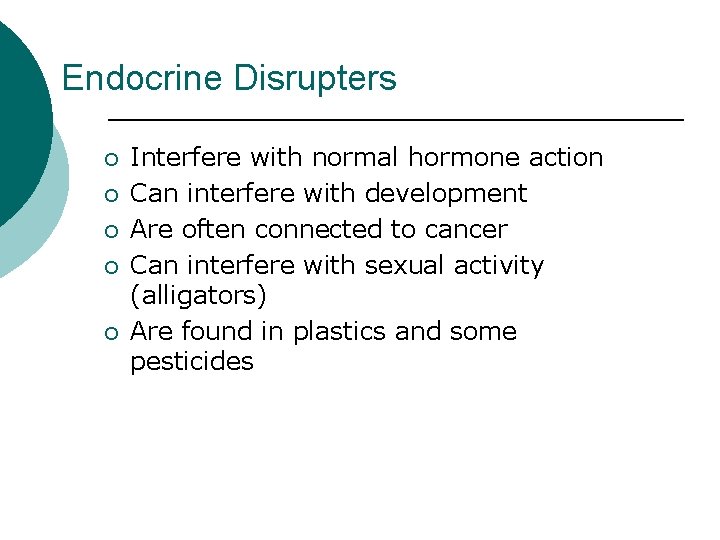 Endocrine Disrupters ¡ ¡ ¡ Interfere with normal hormone action Can interfere with development