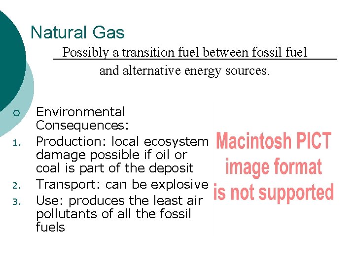 Natural Gas Possibly a transition fuel between fossil fuel and alternative energy sources. ¡