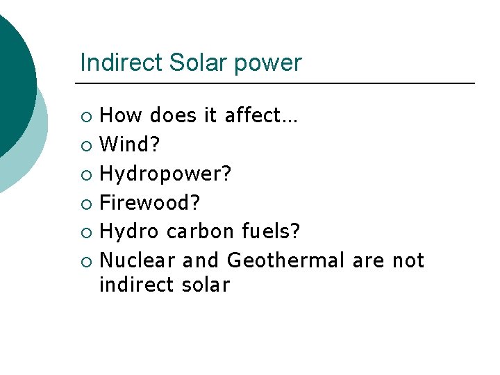 Indirect Solar power How does it affect… ¡ Wind? ¡ Hydropower? ¡ Firewood? ¡