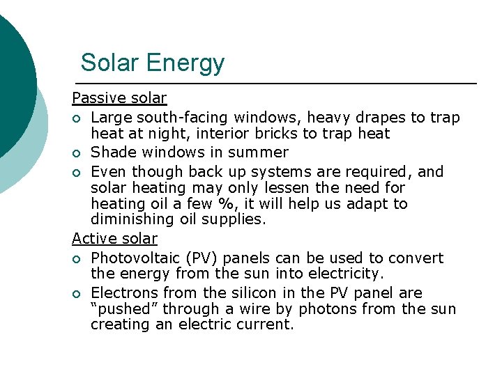 Solar Energy Passive solar ¡ Large south-facing windows, heavy drapes to trap heat at