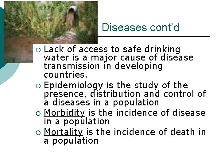 Diseases cont’d Lack of access to safe drinking water is a major cause of