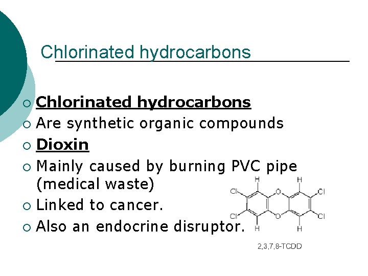 Chlorinated hydrocarbons ¡ Are synthetic organic compounds ¡ Dioxin ¡ Mainly caused by burning