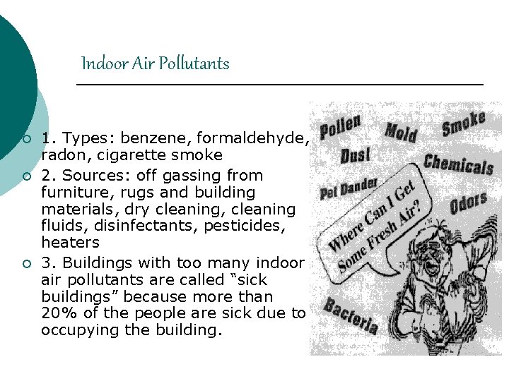 Indoor Air Pollutants ¡ ¡ ¡ 1. Types: benzene, formaldehyde, radon, cigarette smoke 2.