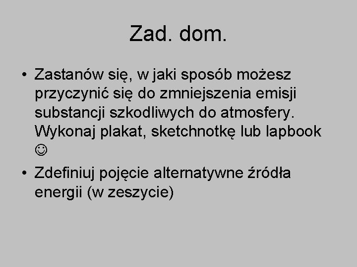 Zad. dom. • Zastanów się, w jaki sposób możesz przyczynić się do zmniejszenia emisji