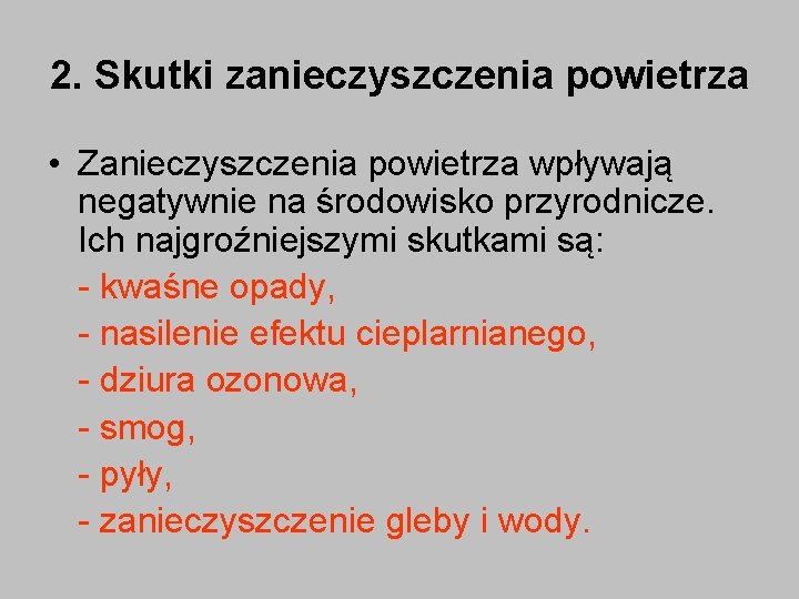 2. Skutki zanieczyszczenia powietrza • Zanieczyszczenia powietrza wpływają negatywnie na środowisko przyrodnicze. Ich najgroźniejszymi