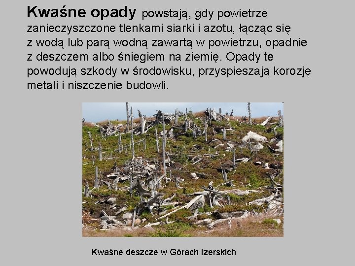 Kwaśne opady powstają, gdy powietrze zanieczyszczone tlenkami siarki i azotu, łącząc się z wodą