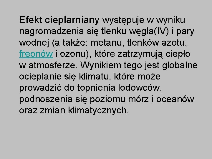 Efekt cieplarniany występuje w wyniku nagromadzenia się tlenku węgla(IV) i pary wodnej (a także: