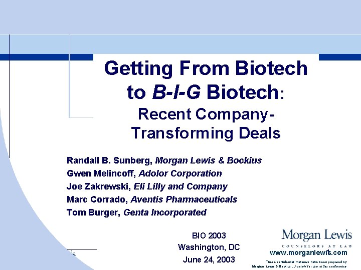 Getting From Biotech to B-I-G Biotech: Recent Company. Transforming Deals Randall B. Sunberg, Morgan