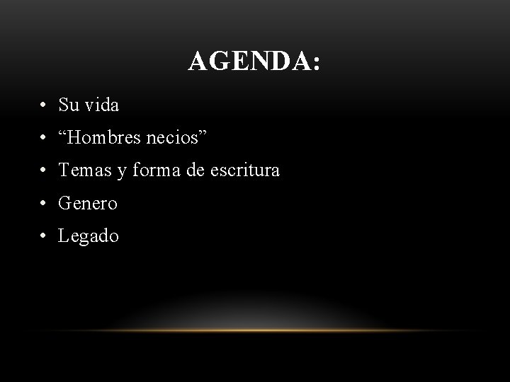AGENDA: • Su vida • “Hombres necios” • Temas y forma de escritura •