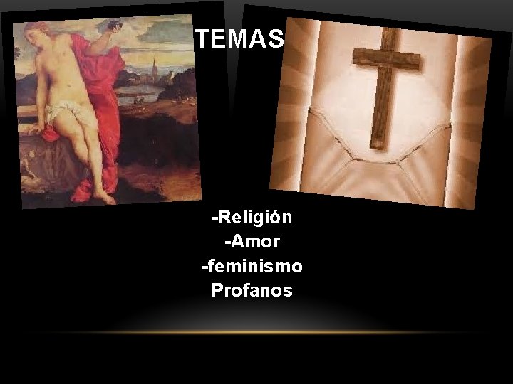 TEMAS -Religión -Amor -feminismo Profanos 