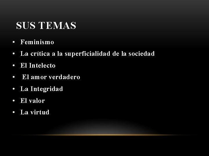 SUS TEMAS • Feminismo • La crítica a la superficialidad de la sociedad •