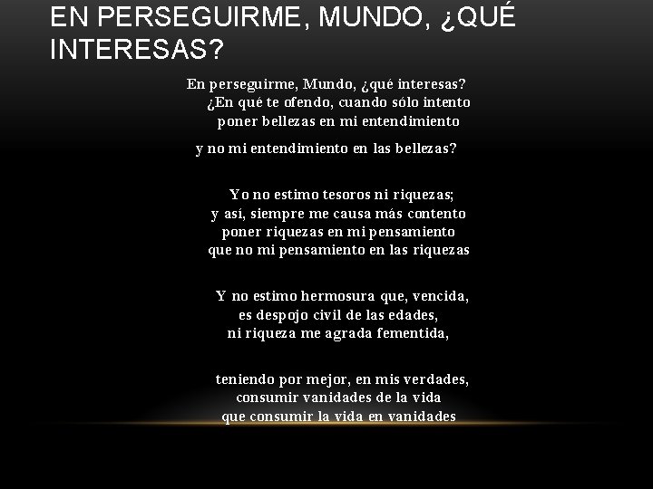 EN PERSEGUIRME, MUNDO, ¿QUÉ INTERESAS? En perseguirme, Mundo, ¿qué interesas? ¿En qué te ofendo,