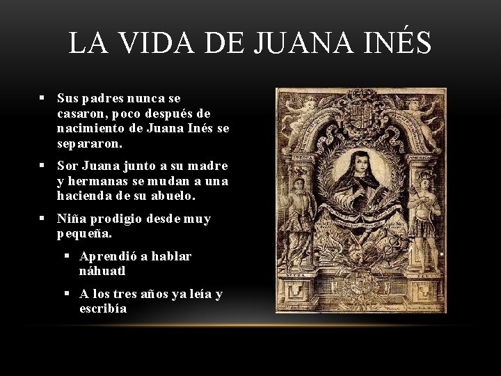 LA VIDA DE JUANA INÉS § Sus padres nunca se casaron, poco después de