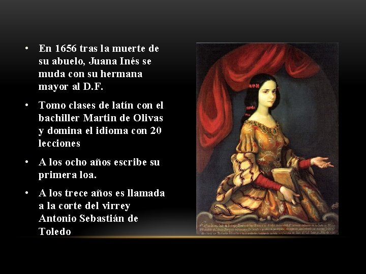  • En 1656 tras la muerte de su abuelo, Juana Inés se muda