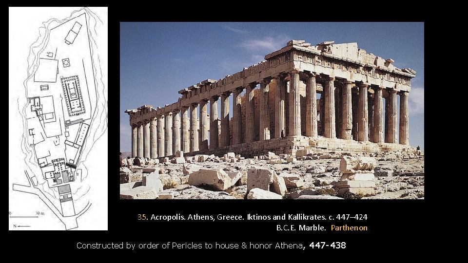 35. Acropolis. Athens, Greece. Iktinos and Kallikrates. c. 447– 424 B. C. E. Marble.