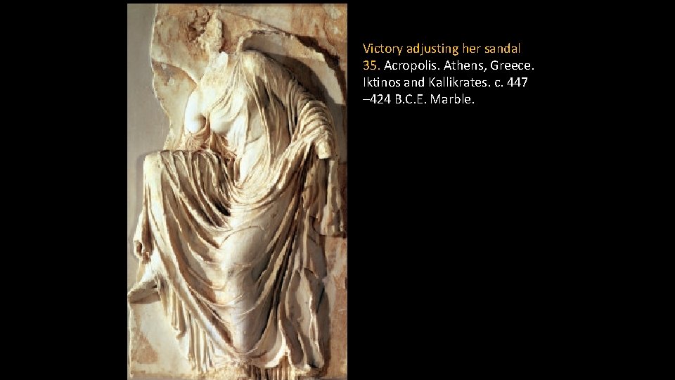 Victory adjusting her sandal 35. Acropolis. Athens, Greece. Iktinos and Kallikrates. c. 447 –