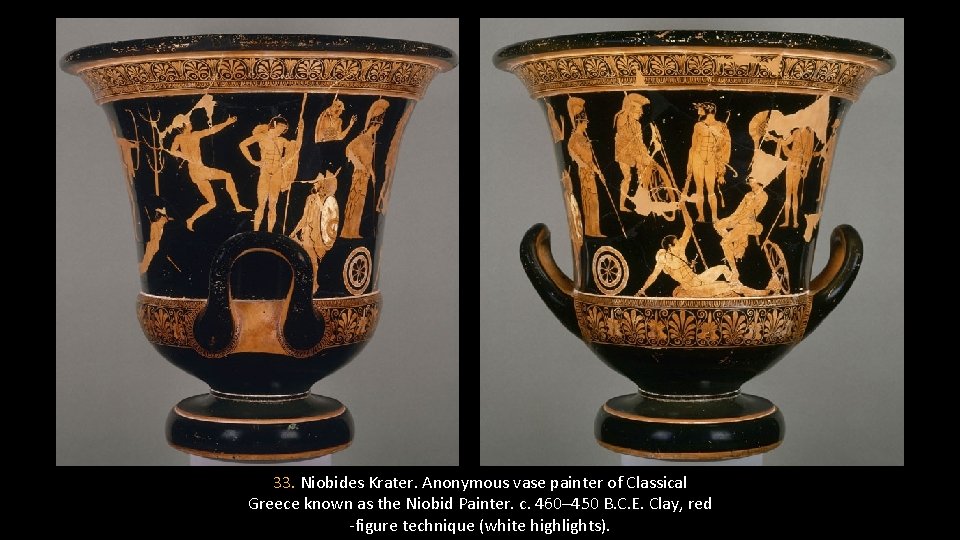 33. Niobides Krater. Anonymous vase painter of Classical Greece known as the Niobid Painter.