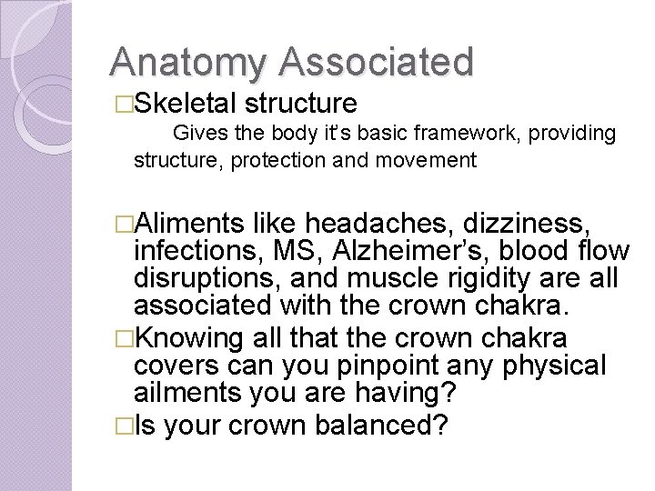 Anatomy Associated �Skeletal structure Gives the body it’s basic framework, providing structure, protection and