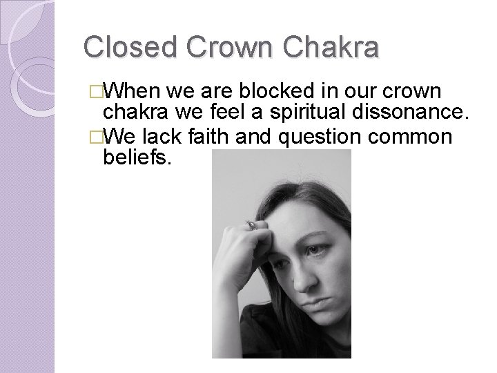 Closed Crown Chakra �When we are blocked in our crown chakra we feel a