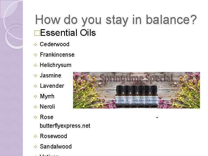 How do you stay in balance? �Essential Oils v Cederwood v Frankincense v Helichrysum