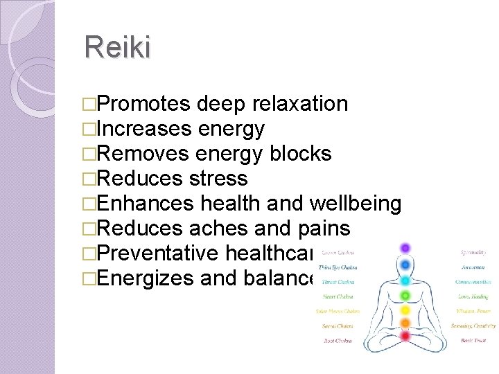 Reiki �Promotes deep relaxation �Increases energy �Removes energy blocks �Reduces stress �Enhances health and