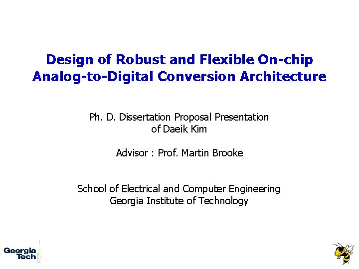 Design of Robust and Flexible On-chip Analog-to-Digital Conversion Architecture Ph. D. Dissertation Proposal Presentation