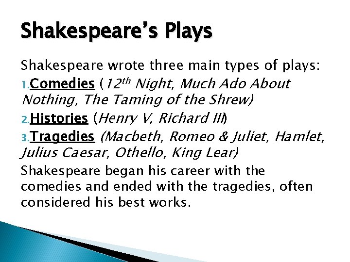 Shakespeare’s Plays Shakespeare wrote three main types of plays: 1. Comedies (12 th Night,