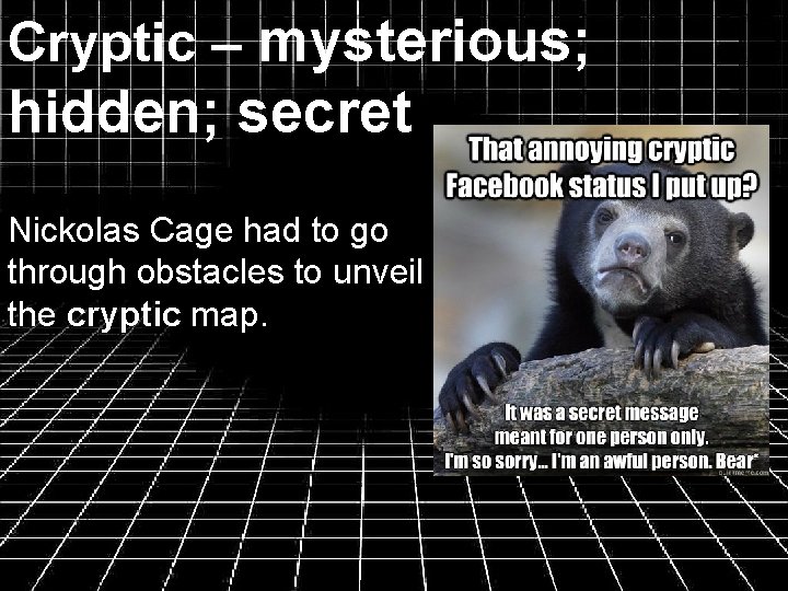 Cryptic – mysterious; hidden; secret Nickolas Cage had to go through obstacles to unveil