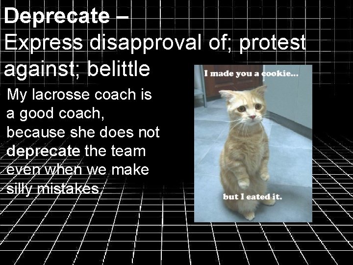 Deprecate – Express disapproval of; protest against; belittle My lacrosse coach is a good