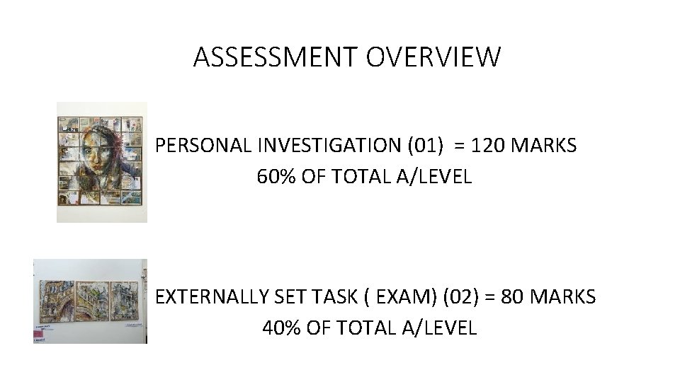 ASSESSMENT OVERVIEW PERSONAL INVESTIGATION (01) = 120 MARKS 60% OF TOTAL A/LEVEL EXTERNALLY SET