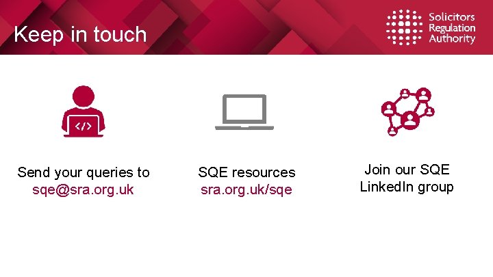 Keep in touch Send your queries to sqe@sra. org. uk SQE resources sra. org.