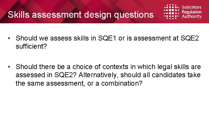 Skills assessment design questions • Should we assess skills in SQE 1 or is