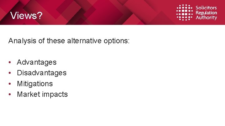 Views? Analysis of these alternative options: • • Advantages Disadvantages Mitigations Market impacts 