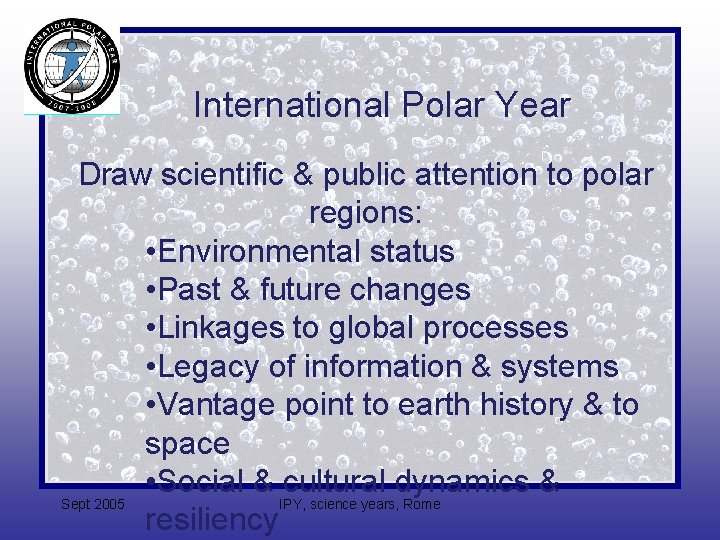 International Polar Year Draw scientific & public attention to polar regions: • Environmental status