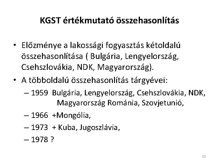 KGST értékmutató összehasonlítás • Előzménye a lakossági fogyasztás kétoldalú összehasonlítása ( Bulgária, Lengyelország, Csehszlovákia,