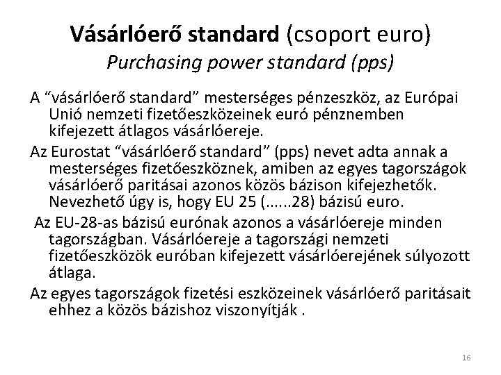 Vásárlóerő standard (csoport euro) Purchasing power standard (pps) A “vásárlóerő standard” mesterséges pénzeszköz, az