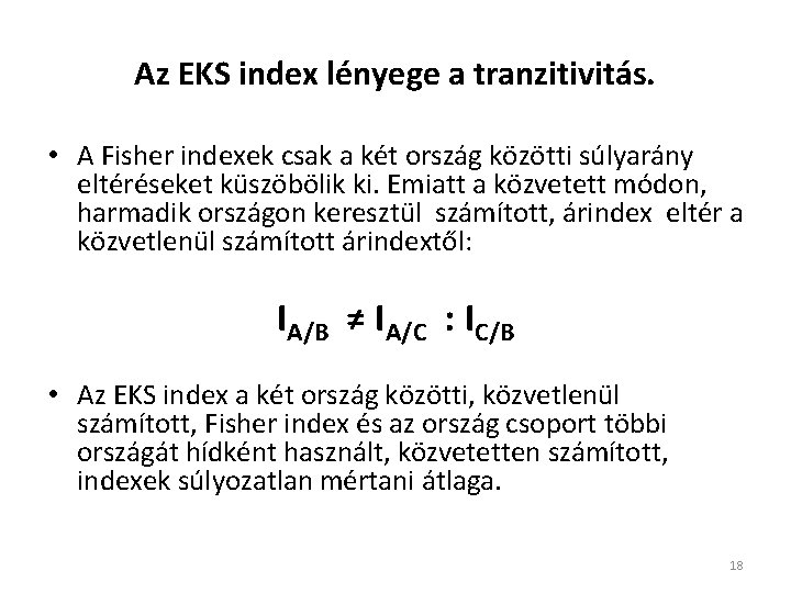 Az EKS index lényege a tranzitivitás. • A Fisher indexek csak a két ország