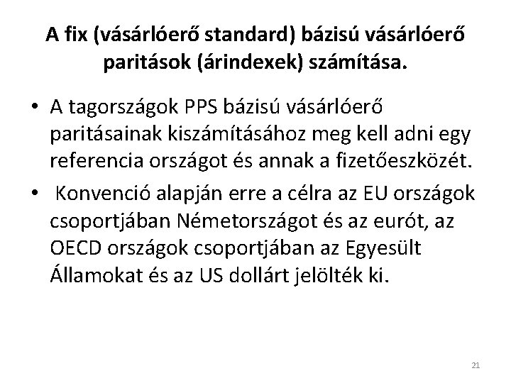 A fix (vásárlóerő standard) bázisú vásárlóerő paritások (árindexek) számítása. • A tagországok PPS bázisú