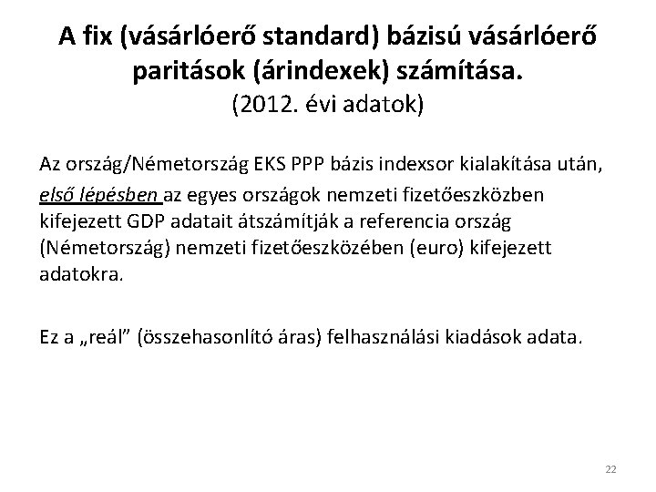 A fix (vásárlóerő standard) bázisú vásárlóerő paritások (árindexek) számítása. (2012. évi adatok) Az ország/Németország