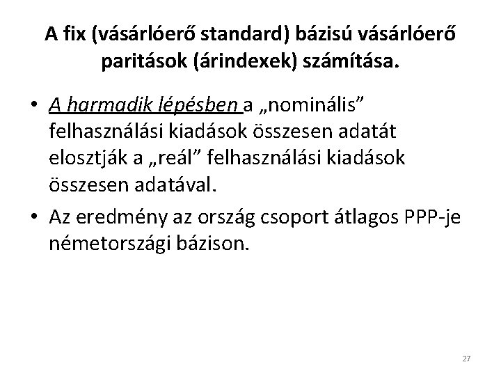 A fix (vásárlóerő standard) bázisú vásárlóerő paritások (árindexek) számítása. • A harmadik lépésben a