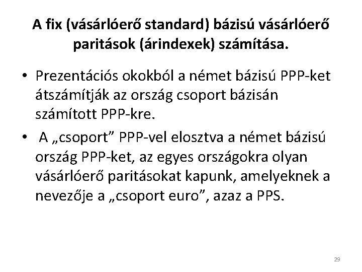 A fix (vásárlóerő standard) bázisú vásárlóerő paritások (árindexek) számítása. • Prezentációs okokból a német