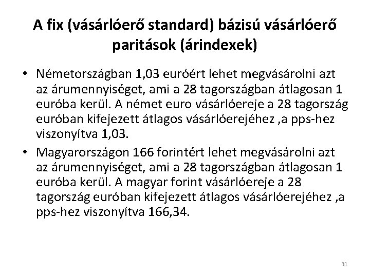 A fix (vásárlóerő standard) bázisú vásárlóerő paritások (árindexek) • Németországban 1, 03 euróért lehet
